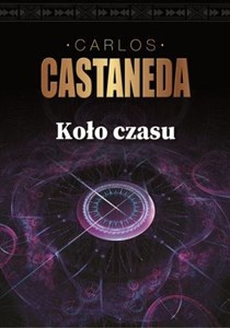 Koło czasu Szamani starożytnego Meksyku ich rozważania o życiu, śmierci i wszechświecie Polish bookstore