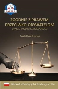 Zgodnie z prawem przeciwko obywatelom Dramat polskiej samorządności books in polish