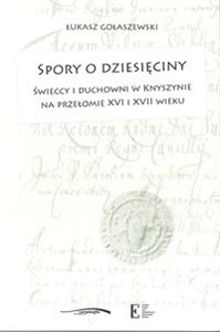 Spory o dziesięciny Świeccy i duchowni w Knyszynie na przełomie XVI i XVII wieku pl online bookstore