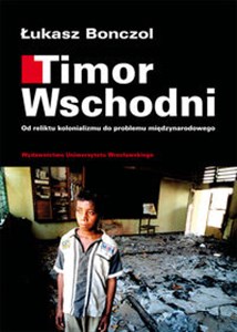 Timor Wschodni Od reliktu kolonializmu do problemu międzynarodowego Polish Books Canada