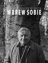 Wbrew sobie Rozmowy z Tadeuszem Różewiczem books in polish