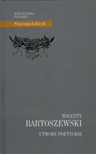 Utwory poetyckie Walenty Bartoszewski wydała Monika Kardasz polish books in canada