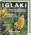 Iglaki Najpiękniejsze odmiany do każdego ogrodu. Pielęgnacja i rozmnażanie pl online bookstore