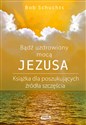 Bądź uzdrowiony mocą Jezusa Książka dla poszukujących źródła szczęścia Bookshop