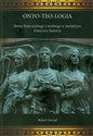 Onto-teo-logia Status bytu realnego i myślnego w metafizyce Francisco Suareza polish usa