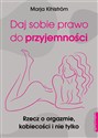 Daj sobie prawo do przyjemności Rzecz o orgazmie, kobiecości i nie tylko - Marja Kihlstrom bookstore