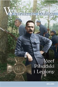 Wywalczyć Polskę Józef Piłsudski Legiony - Polish Bookstore USA