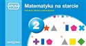 PUS Matematyka na starcie 2 Pierwsze zabawy matematyczne  - Dorota Marcinkowska