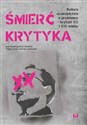 Śmierć krytyka Kultura uczestnictwa a przemiany krytyki XX i XXI wieku bookstore