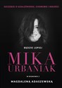 Będzie lepiej Szczerze o uzależnieniu, chorobie i miłości - Mika Urbaniak, Magdalena Adaszewska