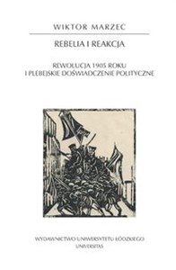 Rebelia i reakcja Rewolucja 1905 roku i plebejskie doświadczenie polityczne Polish bookstore