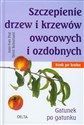 Szczepienie drzew i krzewów owocowych i ozdobnych Krok po kroku. Gatunek po gatunku. online polish bookstore