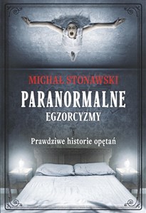 Paranormalne egzorcyzmy Prawdziwe historie opętań - Polish Bookstore USA