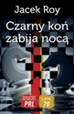 Czarny koń zabija nocą - Jacek Roy