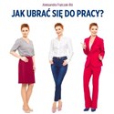 Jak ubrać się do pracy? Biznesowy dress code... pl online bookstore