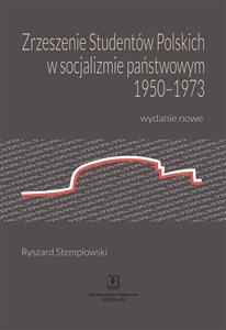 Zrzeszenie Studentów Polskich w socjalizmie państwowym 1950-1973 Wydanie nowe Polish Books Canada