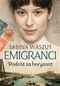 Emigranci Podróż za horyzont - Sabina Waszut to buy in USA