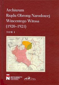 Archiwum Rządu Obrony Narodowej Wincentego Witosa 1920-1921 Tom 1  