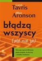 Błądzą wszyscy ale nie ja Dlaczego usprawiedliwiamy głupie poglądy, złe decyzje i szkodliwe działania Canada Bookstore