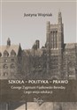 Szkoła - polityka - prawo George Zygmunt Fijałkowski-Bereday i jego wizja edukacji  