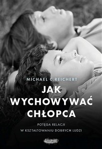 Jak wychowywać chłopca Potęga relacji w kształtowaniu dobrych ludzi - Polish Bookstore USA