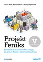 Projekt Feniks. Powieść o IT, modelu DevOps i o tym, jak pomóc firmie w odniesieniu sukcesu. - Gene Kim, Kevin Behr, George Spafford online polish bookstore