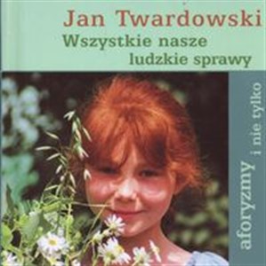 Wszystkie nasze ludzkie sprawy aforyzmy i nie tylko polish books in canada