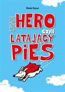 Super Hero, czyli latający pies Super Hero, czyli latający pies buy polish books in Usa