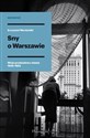 Sny o Warszawie Wizje przebudowy miasta 1945-1952 online polish bookstore