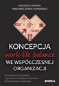 Koncepcja work-life balance we współczesnej organizacji Jak wesprzeć pracownika w godzeniu ról i zapewnić sprawne funkcjonowanie organizacji in polish