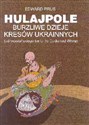 Hulajpole Burzliwe dzieje kresów ukrainnych (od słowiańskiego świtu do Cudu nad Wisłą)  