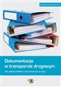 Dokumentacja w transporcie drogowym Jak uniknąć błędów i nie narazić się na kary lub odszkodowania - Ewa Matejczyk, Michał Petranik, Beata Naróg, Łukasz Wilczkowski, Joanna Wegner