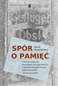 Spór o pamięć Polityczne następstwa powojennych wysiedleń Niemców w pozimnowojennych relacjach polsko-niemieckich Polish bookstore