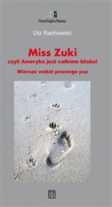 Miss Zuki czyli Ameryka jest całkiem blisko! Wiersze wokół pewnego psa  