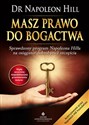 Masz prawo do bogactwa Sprawdzony program Napoleona Hilla na osiąganie dobrobytu i szczęścia  