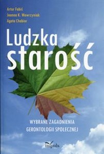 Ludzka starość Wybrane zagadnienia gerontologii społecznej polish books in canada