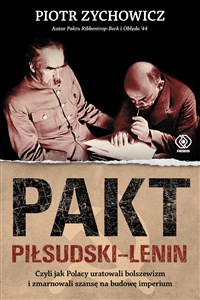 Pakt Piłsudski-Lenin Czyli jak Polacy uratowali bolszewizm i zmarnowali szansę na budowę imperium bookstore