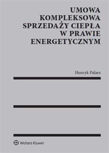 Umowa kompleksowa sprzedaży ciepła w prawie energetycznym Bookshop