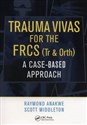 Trauma Vivas for the FRCS A Case-Based Approach, 1st Edition - Raymond Anakwe, Scott Middleton - Polish Bookstore USA