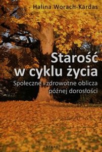 Starość w cyklu życia Społeczne i zdrowotne oblicza późnej starości  