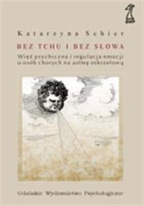 Bez tchu i bez słowa Więź psychiczna i regulacja emocji u osób chorych na astmę oskrzelową polish books in canada