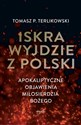 Iskra wyjdzie z Polski Apokaliptyczne objawienia Miłosierdzia Bożego books in polish