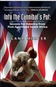 Into the Cannibal's Pot Lessons for America from Post-Apartheid South Africa  