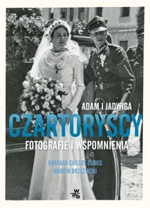 Adam i Jadwiga Czartoryscy Opowieść fotograficzna  