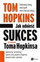 Jak odnieść sukces Przewodnik Toma Hopkinsa - Tom Hopkins - Polish Bookstore USA