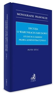 Decyzja o warunkach zabudowy. Studium z zakresu prawa administracyjnego pl online bookstore