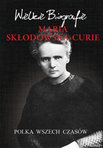 Maria Skłodowska-Curie Polka wszech czasów  