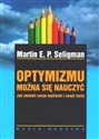 Optymizmu można się nauczyć Jak zmienić swoje myślenie i swoje życie - Martin E. P. Seligman