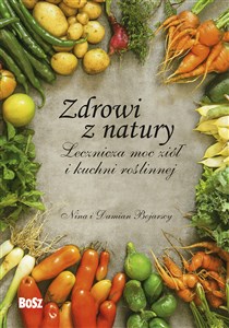 Zdrowi z natury Lecznicza moc ziół i kuchni roślinnej books in polish