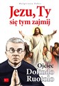 Jezu Ty się tym zajmij Ojciec Dolindo Ruotolo - Małgorzata Pabis
